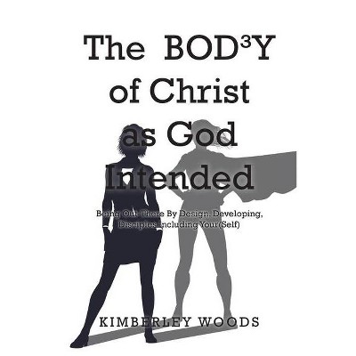 The BOD3Y of Christ as God Intended - by  Kimberley Woods (Paperback)