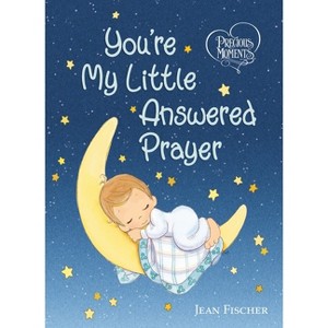 Precious Moments: You're My Little Answered Prayer - by  Precious Moments & Jean Fischer (Board Book) - 1 of 1
