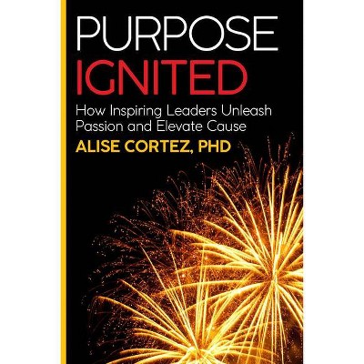 Purpose Ignited - by  Alise Cortez (Paperback)