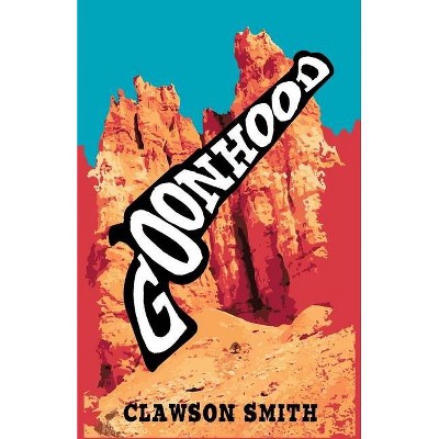 Goonhood - by  Clawson Smith (Paperback)