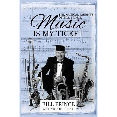 Music is My Ticket - by  Bill Prince & Digenti Victor (Paperback)