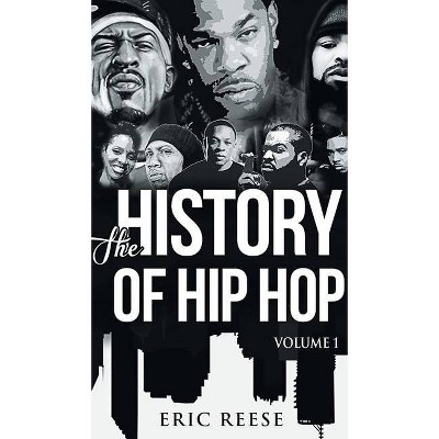 The History of Hip Hop - by  Eric Reese (Hardcover)