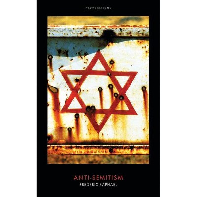 Anti-Semitism - (Provocations) by  Frederic Raphael (Hardcover)