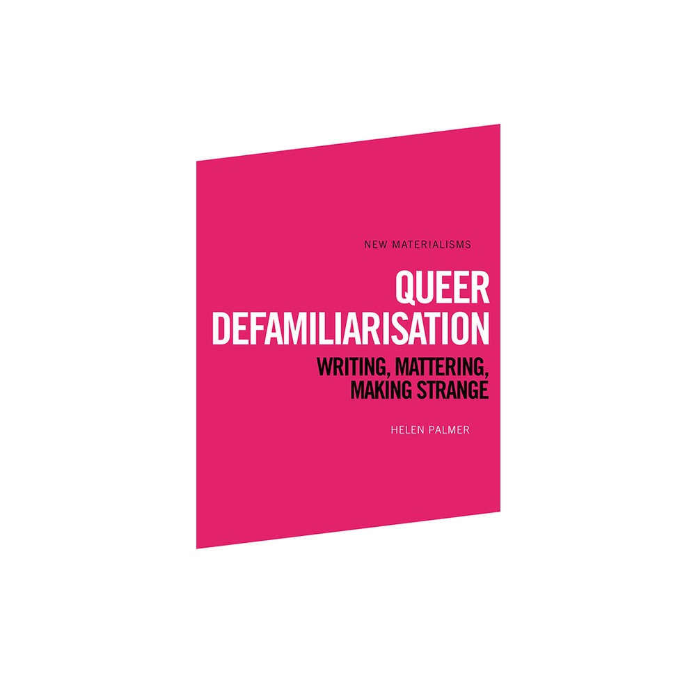 Queer Defamiliarisation - (New Materialisms) by Helen Palmer (Paperback)