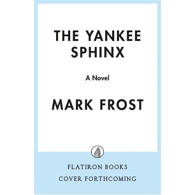 The Yankee Sphinx - by  Mark Frost (Hardcover)