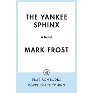 The Yankee Sphinx - by  Mark Frost (Hardcover) - 1 of 1