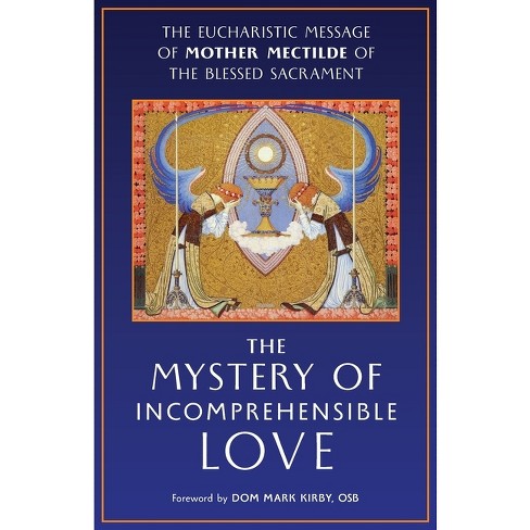 The Mystery of Incomprehensible Love - by  Mother Mectilde de Bar & Mectilde of the Blessed Sacrament (Paperback) - image 1 of 1