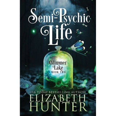 Semi-Psychic Life - (Glimmer Lake) by  Elizabeth Hunter (Paperback)