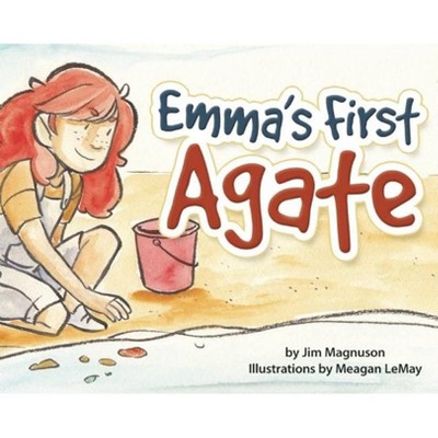 Emma's First Agate - by  Jim Magnuson (Paperback)