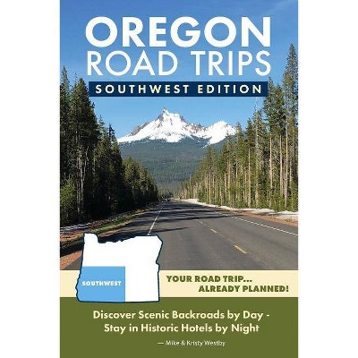 Oregon Road Trips - Southwest Edition - by  Mike Westby & Kristy Westby (Paperback)