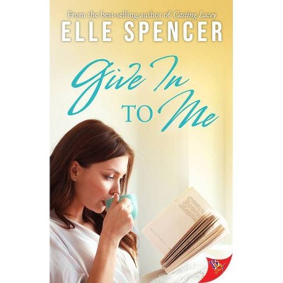 Give In to Me - by  Elle Spencer (Paperback)