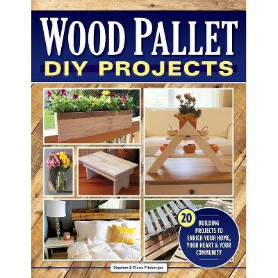 Wood Pallet DIY Projects - by  Stephen Fitzberger & Diane Fitzberger (Paperback)