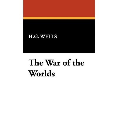 The War of the Worlds - by  H G Wells (Hardcover)