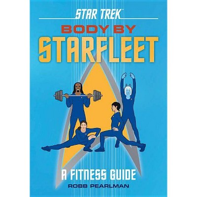 Star Trek: Body by Starfleet - by  Robb Pearlman (Hardcover)