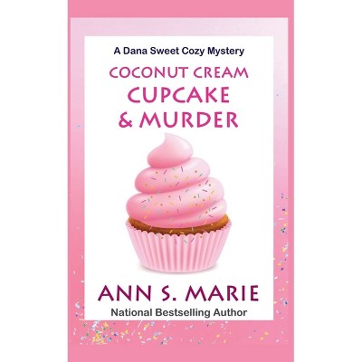 Coconut Cream Cupcake & Murder - (A Dana Sweet Cozy Mystery) by  Ann S Marie (Paperback)
