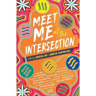 Meet Me at the Intersection - by  Rebecca Lim & Ambelin Kwaymullina (Paperback)