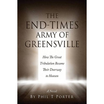 The End-Times Army Of Greensville - by  Phil T Porter (Paperback)