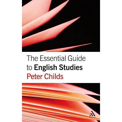 The Essential Guide to English Studies - by  Peter Childs (Paperback)