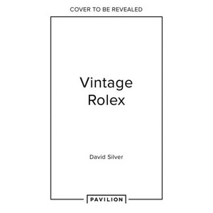 Vintage Rolex Limited Edition (the Mint Edition) - by  David Silver of the Vintage Watch Company (Hardcover) - 1 of 1