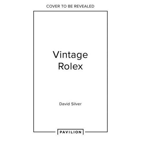 Vintage Rolex Limited Edition (the Mint Edition) - by  David Silver of the Vintage Watch Company (Hardcover) - image 1 of 1