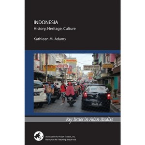 Indonesia: History, Heritage, Culture - (Key Issues in Asian Studies) by  Kathleen M Adams (Paperback) - 1 of 1