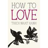 How to Love - (Mindfulness Essentials) by  Thich Nhat Hanh (Paperback)