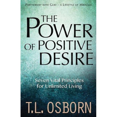 The Power of Positive Desire - by  T L Osborn (Paperback)