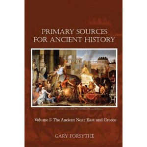 Primary Sources for Ancient History - by  Gary Forsythe (Paperback) - 1 of 1