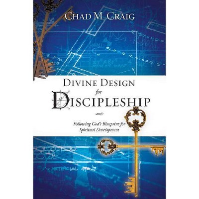 Divine Design for Discipleship - by  Chad M Craig (Paperback)