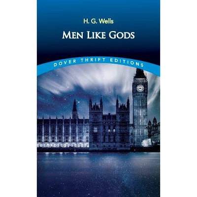 Men Like Gods - (Dover Thrift Editions) by  H G Wells (Paperback)