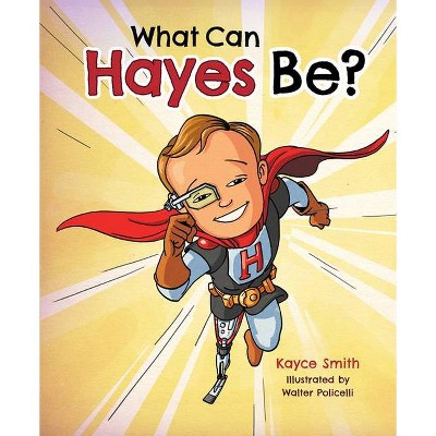 What Can Hayes Be? - by  Kayce Smith (Hardcover)