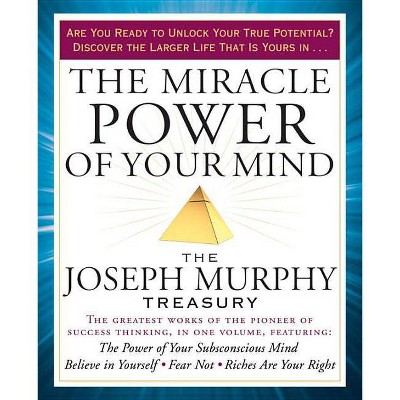 The Miracle Power of Your Mind - by  Joseph Murphy (Paperback)