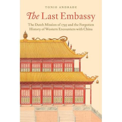 The Last Embassy - by  Tonio Andrade (Hardcover)