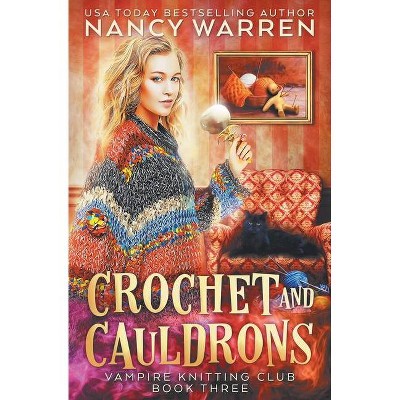 Crochet and Cauldrons - (Vampire Knitting Club) by  Nancy Warren (Paperback)