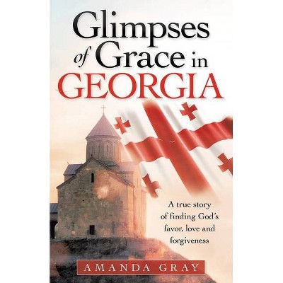 Glimpses of Grace in Georgia - by  Amanda Gray (Paperback)