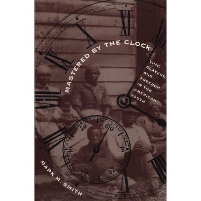Mastered by the Clock - by  Mark M Smith (Paperback)