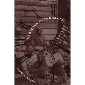 Mastered by the Clock - by  Mark M Smith (Paperback) - 1 of 1