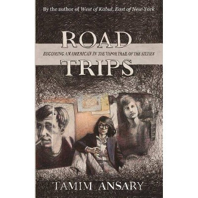 Road Trips - by  Mir Tamim Ansary (Paperback)