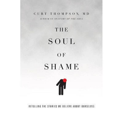 The Soul of Shame - by  Curt Thompson (Hardcover)