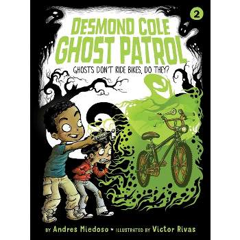 Ghosts Don't Ride Bikes, Do They? - (Desmond Cole Ghost Patrol) by Andres Miedoso