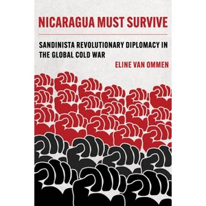Nicaragua Must Survive - (Violence in Latin American History) by  Eline Van Ommen (Paperback) - 1 of 1