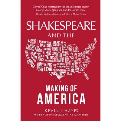 Shakespeare and the Making of America - by  Kevin J Hayes (Hardcover)