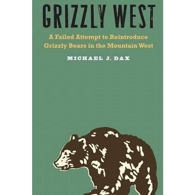 Grizzly West - by  Michael J Dax (Hardcover)