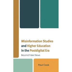 Misinformation Studies and Higher Education in the Postdigital Era - by  Paul Cook (Hardcover) - 1 of 1