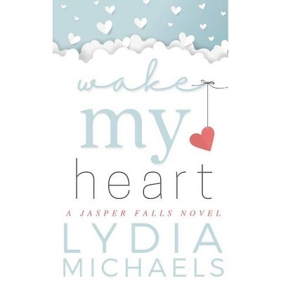 Wake My Heart - (Jasper Falls) by  Lydia Michaels (Paperback)