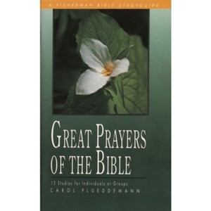 Great Prayers of the Bible - (Fisherman Bible Studyguide) by  Carol Plueddemann (Paperback) - 1 of 1