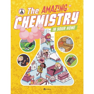 The Amazing Chemistry in Your Home - (Science All Around Us) by  Lenka Karpiskova & Jiri Vlach (Hardcover)
