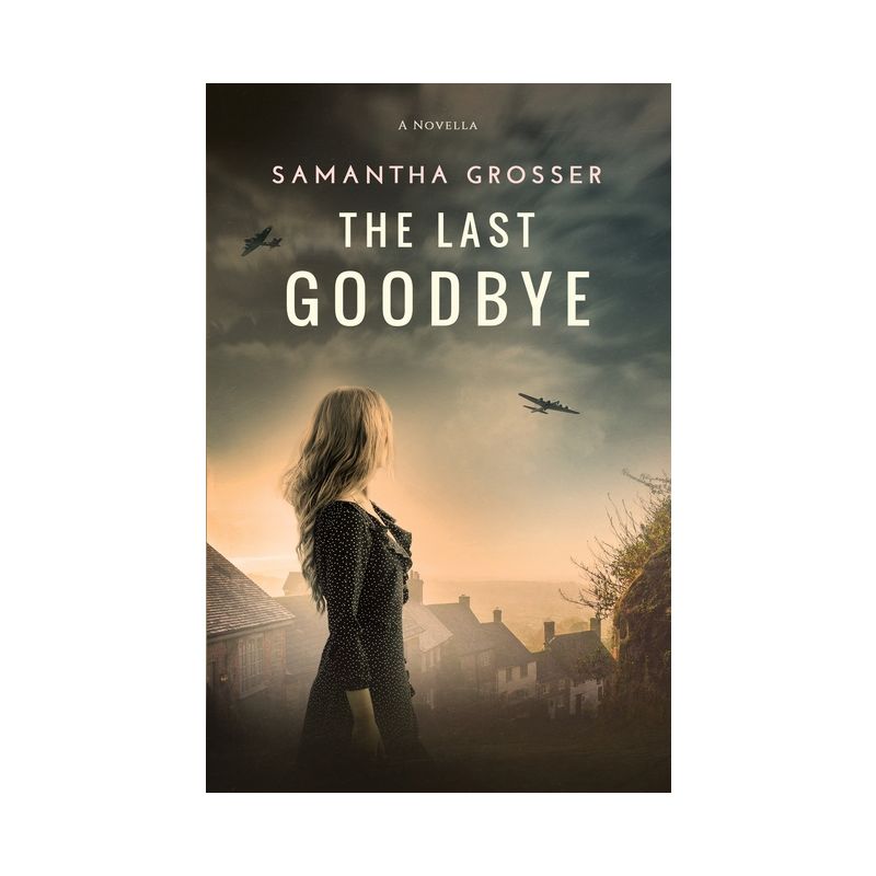 The Last Goodbye - by  Samantha Grosser (Paperback), 1 of 2