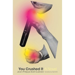 You Crushed It - (Literature in Translation) by  Jean-Philippe Baril Guérard (Paperback) - 1 of 1