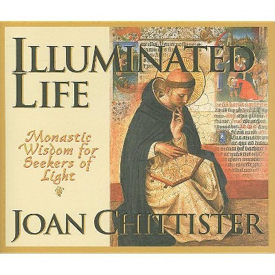 Illuminated Life - by  Joan Chittister (Paperback)